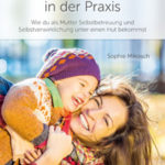 Liebevoll leben und lernen - Bild vom Buch: Kindergartenfrei in der Praxis - Autorin: Sophie Mikosch - Verlag: Tologo Verlag *